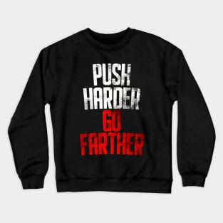 Push Harder Go Farther Crewneck Sweatshirt